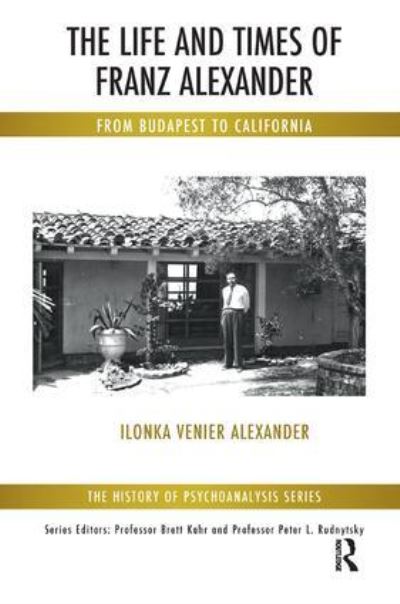 The Life and Times of Franz Alexander