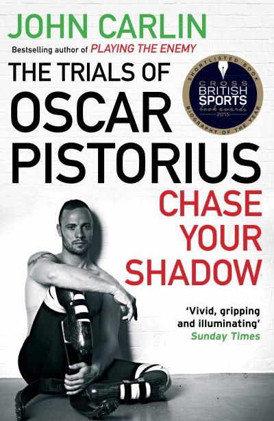 Chase Your Shadow The Trials of Oscar Pistorius
