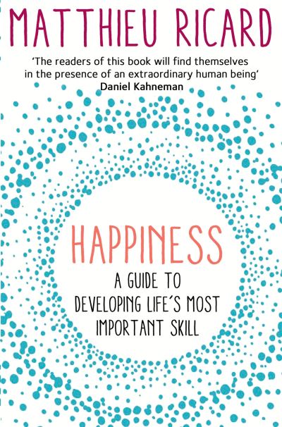 Happiness A Guide to Developing Life's Most Important Skill