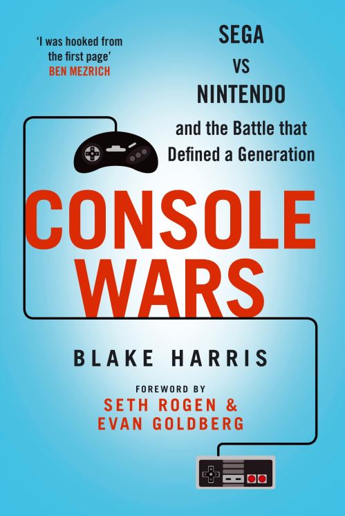 Console Wars Sega, Nintendo and the Battle That Defined a Generation