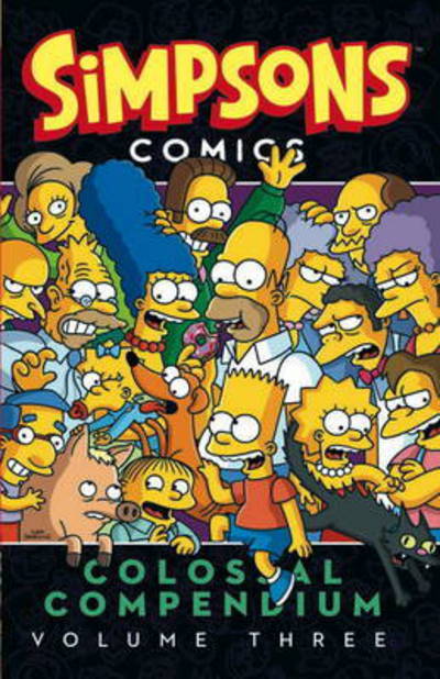 Simpsons Comics Colossal Compendium. Volume Three