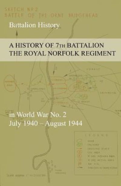 A HISTORY OF 7th BATTALION THE ROYAL NORFOLK REGIMENT in World War No. 2 July 1940 - August 1944