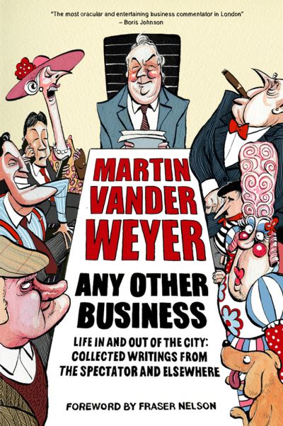 Any Other Business Life in and out of the City: Collected Writings from the Spectator and Elsewhere