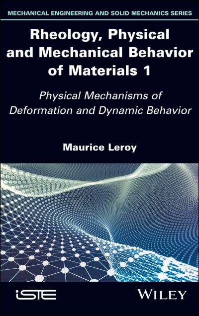 Rheology, Physical and Mechanical Behavior of Materials. 1 Physical Mechanisms of Deformation and Dynamic Behavior