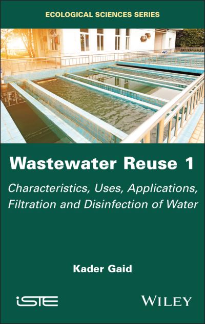 Wastewater Reuse. Volume 1 Characteristics, Uses, Applications, Filtration and Disinfection of Water