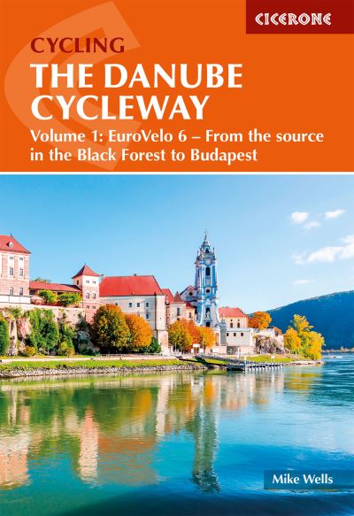 The Danube Cycle Way. Volume 1 From the Source in the Black Forest to Budapest