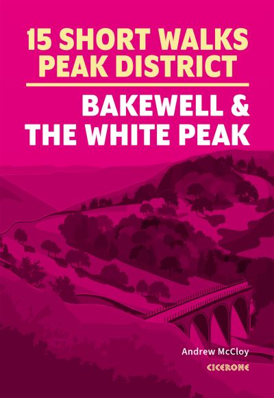 15 Short Walks in the Peak District. Bakewell and the White Peak