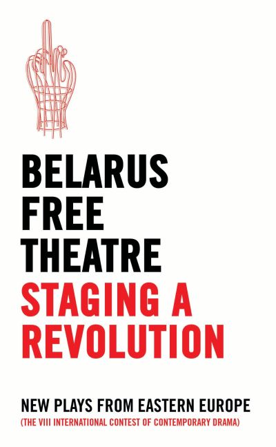 Belarus Free Theatre - Staging a Revolution
