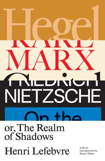 Hegel, Marx, Nietzsche, or the Realm of Shadows