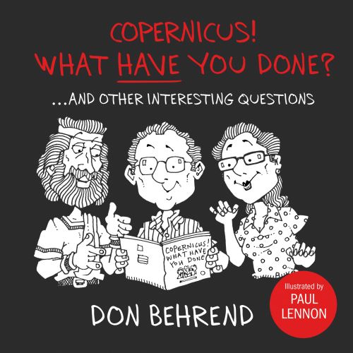 Copernicus! What Have You Done?...and Other Interesting Questions