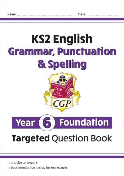 KS2 English Year 6 Foundation Grammar, Punctuation & Spelling Targeted Question Book With Answers