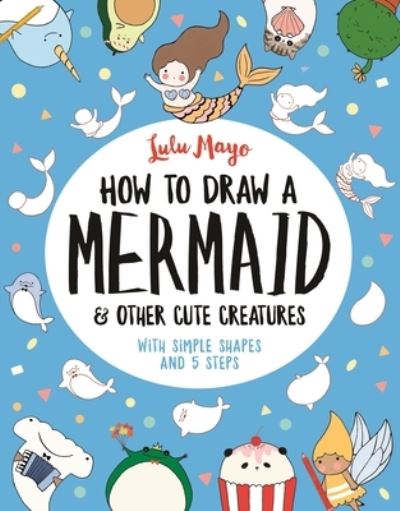 How to Draw a Mermaid & Other Cute Creatures