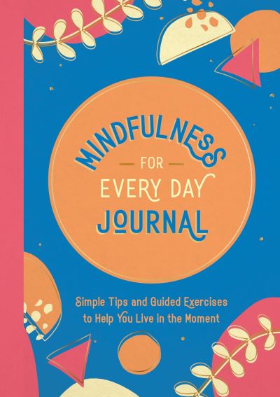 Mindfulness for Every Day Journal
