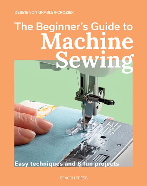 The Beginner's Guide to Machine Sewing