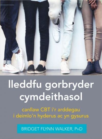 Lleddfu Gorbryder Cymdeithasol Canllaw CBT I'r Arddegau I Deimlo'n Hyderus Ac Yn Gysurus