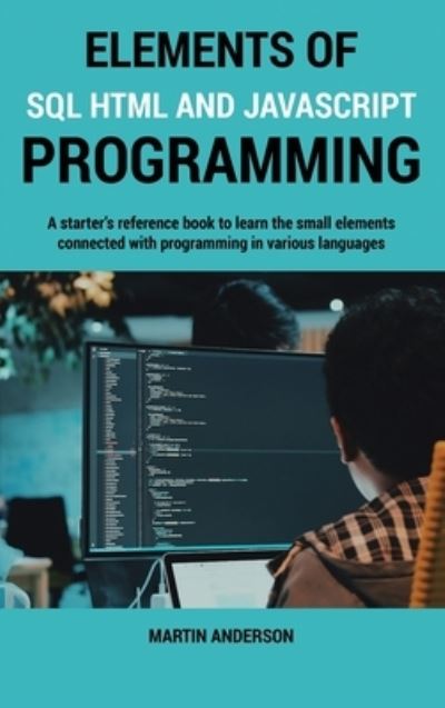 Elements of SQL HTML and Javascript Programming
