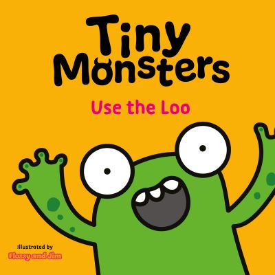Tiny Monsters. Use the Loo