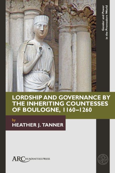 Lordship and Governance by the Countesses of Boulogne (1160-1260)