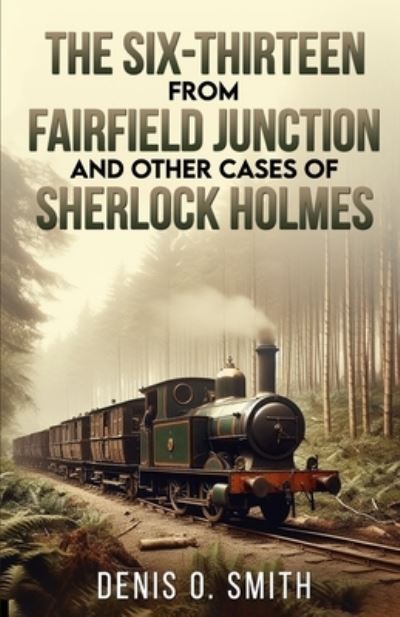 The Six-Thirteen from Fairfield Junction and Other Cases of Sherlock Holmes