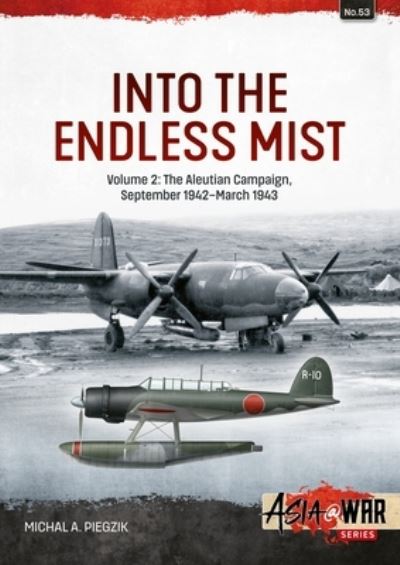 Into the Endless Mist. Volume 2 The Aleutian Campaign, September 1942-March 1943