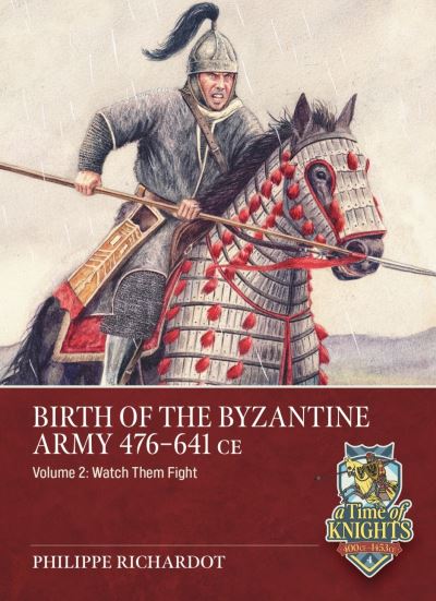 Birth of the Byzantine Army 476-641 CE. Volume 2 Watch Then Fight!
