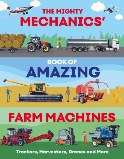 The Mighty Mechanics' Book of Amazing Farm Machines