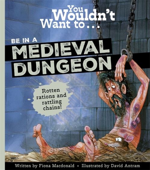 You Wouldn't Want To...be in a Medieval Dungeon!