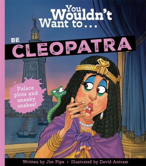 You Wouldn't Want to be...Cleopatra