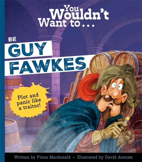 You Wouldn't Want To...be Guy Fawkes