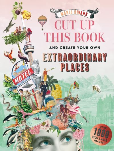 Cut Up This Book and Create Your Own Extraordinary Places