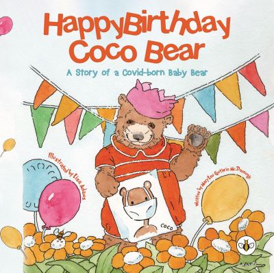 Happy Birthday, Coco Bear - A Story of A Covid-Born Baby Bear