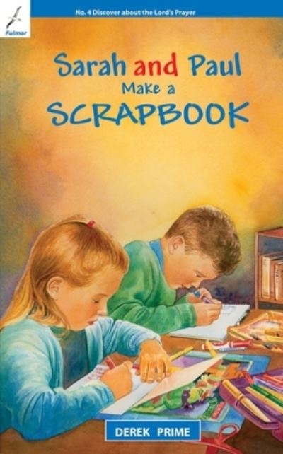 Sarah and Paul Make a Scrapbook. Book 4 Discover About the Lord's Prayer