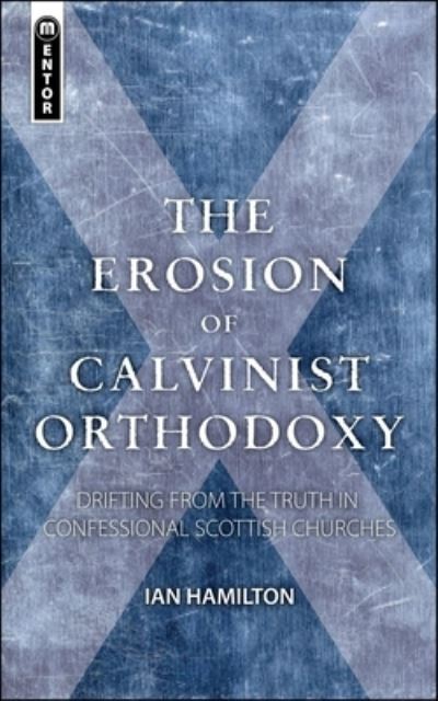 The Erosion of Calvinist Orthodoxy