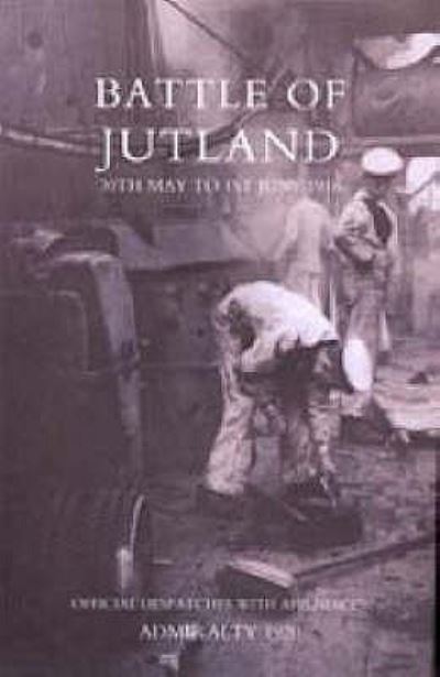 Battle of Jutland 30th May to 1st June1916 - Official Despatches With Appendices