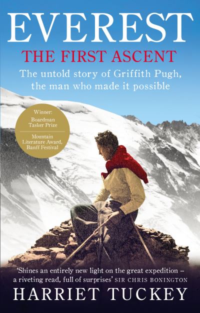 Everest - The First Ascent The Untold Story of Griffith Pugh, the Man Who Made it Possible