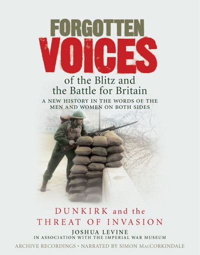 Forgotten Voices of the Blitz and the Battle for Britain
