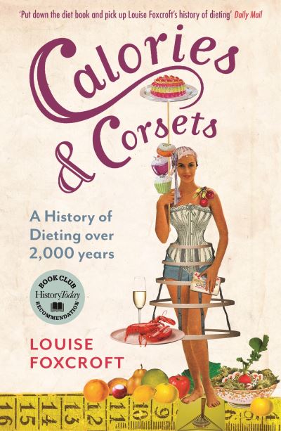 Calories and Corsets : A History of Dieting Over Two Thousand Years