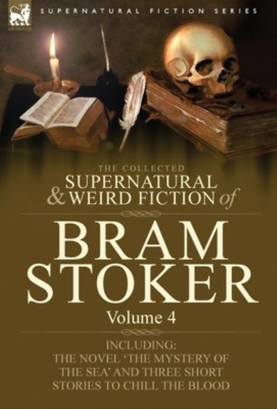 The Collected Supernatural and Weird Fiction of Bram Stoker