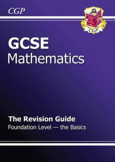 GCSE Maths Revision Guide - Foundation The Basics (A*-G Resits)