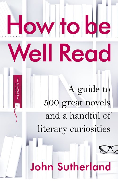 How to be Well Read A Guide to 567 Essential Novels