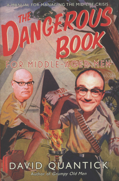 The Dangerous Book for Middle-Aged Men: The Manual for Managing Mid-Life Crisis
