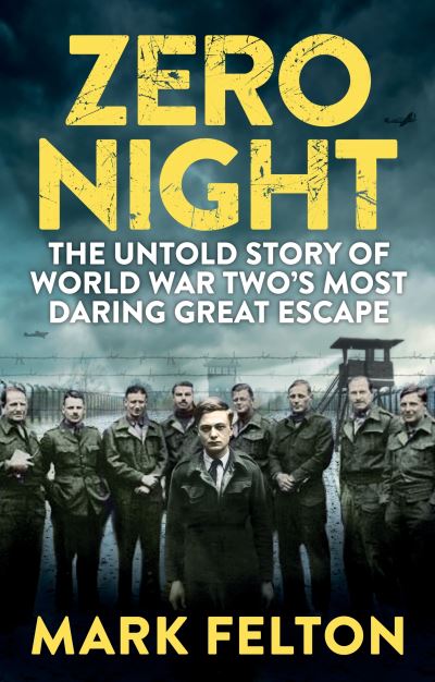 Zero Night The Untold Story of the Second World War's Most Daring Great Escape