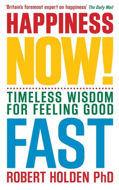 Happiness Now! Timeless Wisdom for Feeling Good Fast