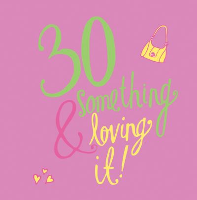 30 Something & Loving It