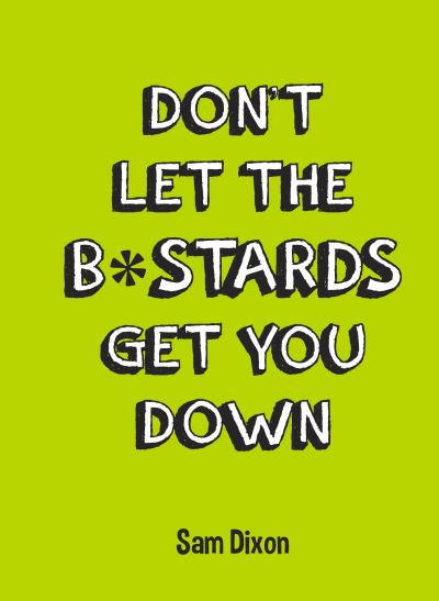 Don't Let the B*stards Get You Down
