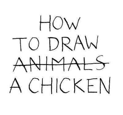 How to Draw Animals [Crossed Out] a Chicken