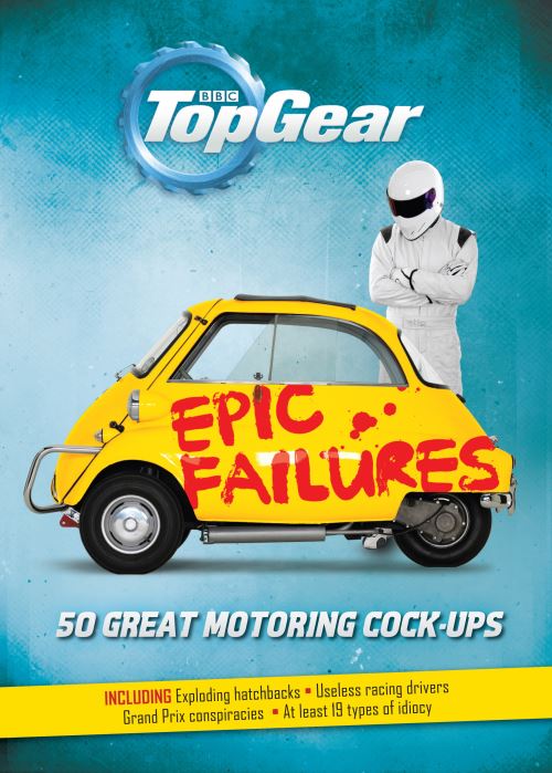 Top Gear: Epic Failures 50 Great Motoring Cock-Ups