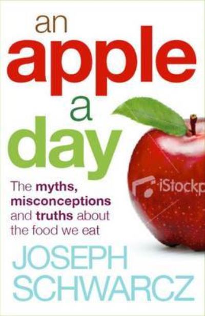 An Apple A Day: The Myths, Misconceptions and Truths About the Foods We Eat