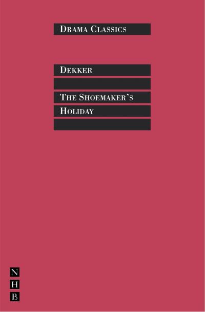 The Shoemakers' Holiday, or, The Gentle Craft