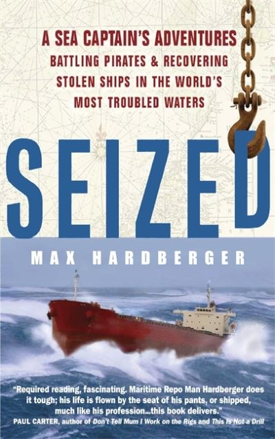 Seized! A Sea Captain's Adventures Battling Pirates and Recovering Stolen Ships in the World's Most Troubled Waters